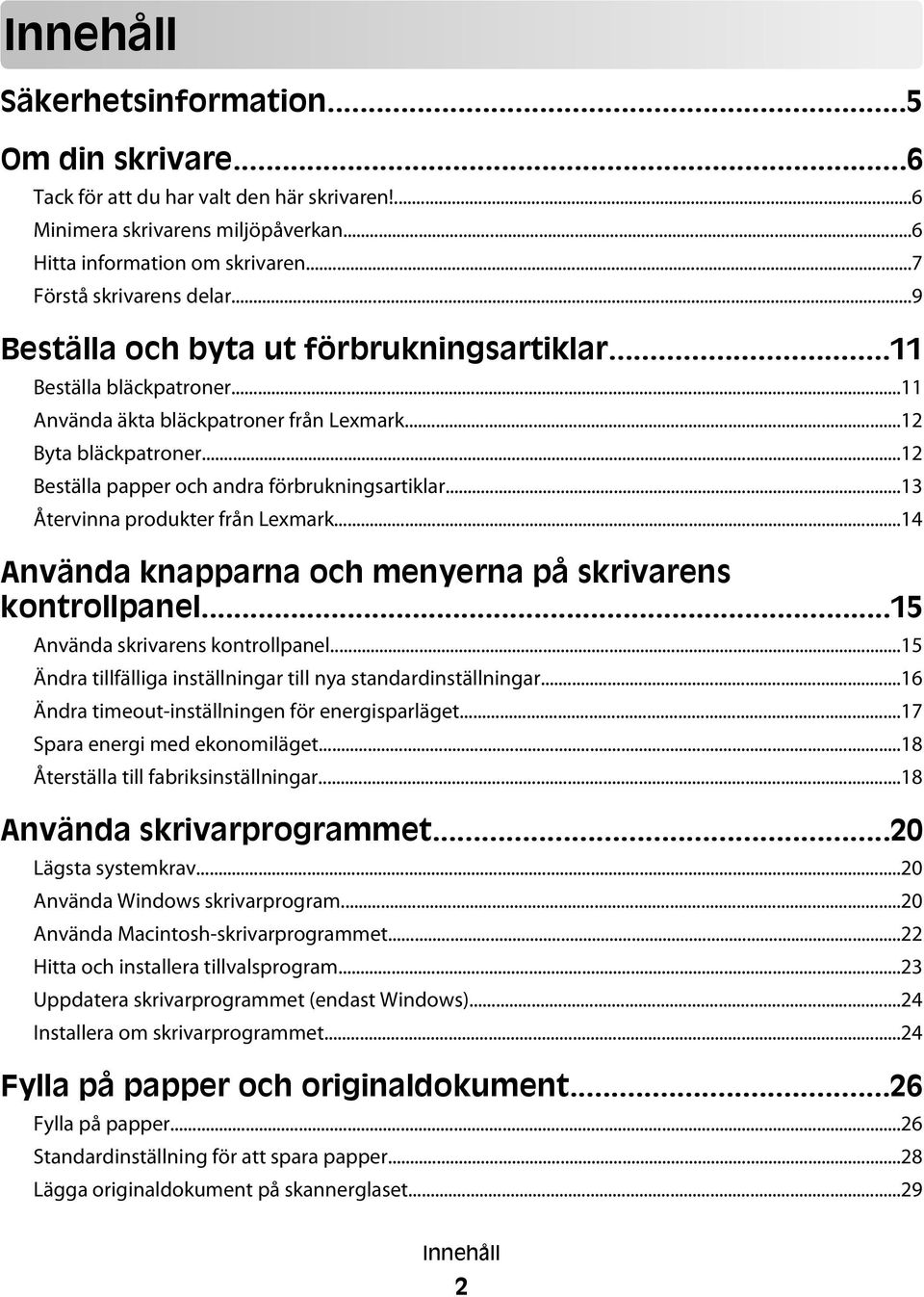 ..13 Återvinna produkter från Lexmark...14 Använda knapparna och menyerna på skrivarens kontrollpanel...15 Använda skrivarens kontrollpanel.