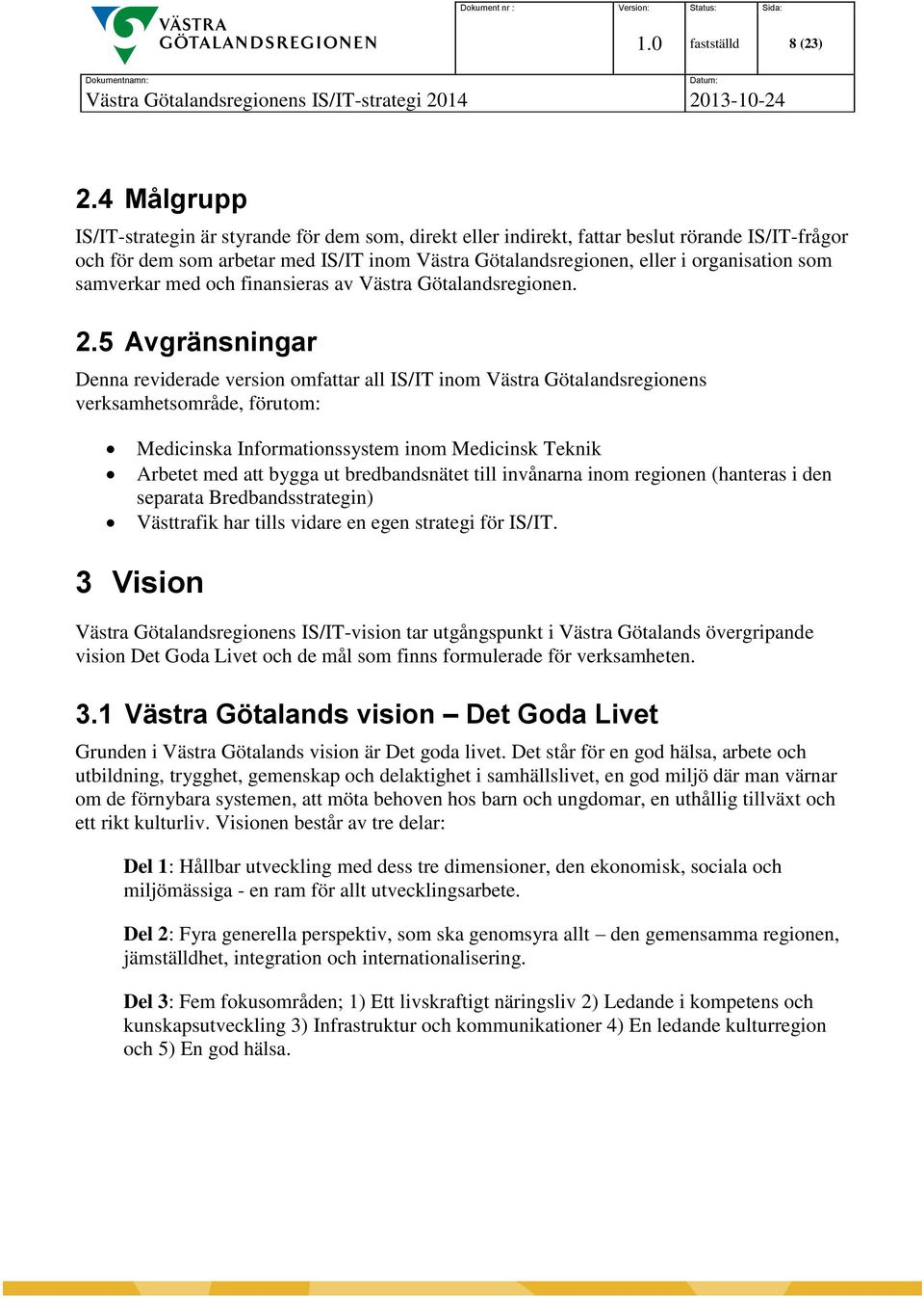 samverkar med och finansieras av Västra Götalandsregionen. 2.