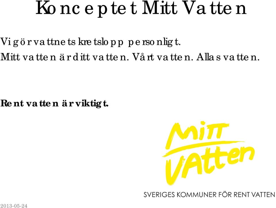 Mitt vatten är ditt vatten.