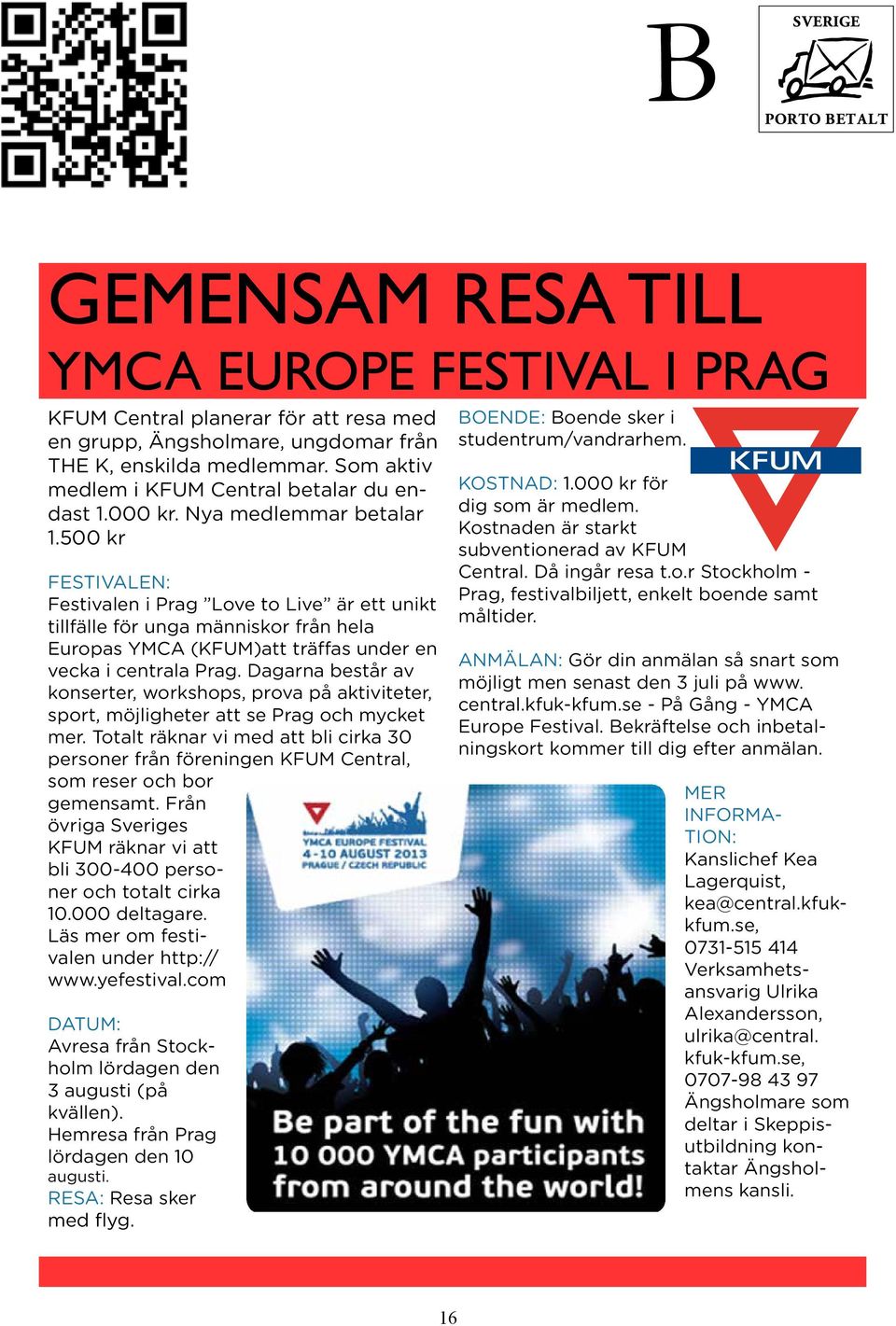 500 kr FESTIVALEN: Festivalen i Prag Love to Live är ett unikt tillfälle för unga människor från hela Europas YMCA (KFUM)att träffas under en vecka i centrala Prag.