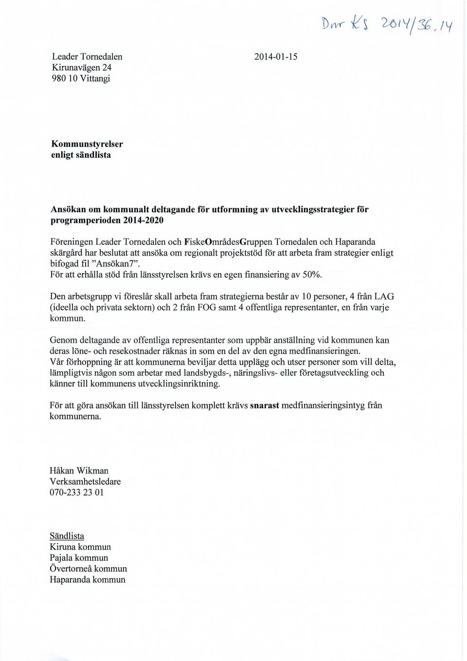 2014-2020 Föreningen Leader Tornedalen och FiskeOmrådesGruppen Tornedalen och Haparanda skärgård har beslutat att ansöka om regionalt projektstöd för att arbeta fram strategier enligt bifogad fil