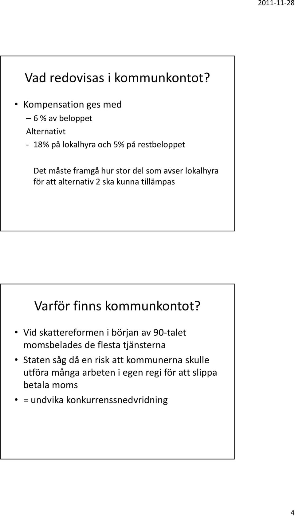 stor del som avser lokalhyra för att alternativ 2 ska kunna tillämpas Varför finns kommunkontot?