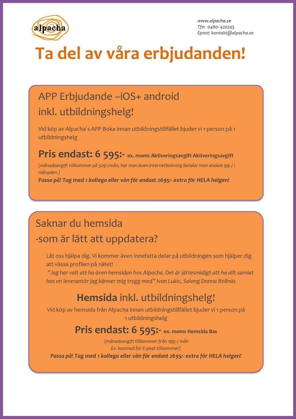 moms Aktiveringsavgift Aktiveringsavgift (månadsavgift tillkommer på 329:-/mån, har man även internetbokning betalar man endast 99:-/ i månaden.) Passa på!