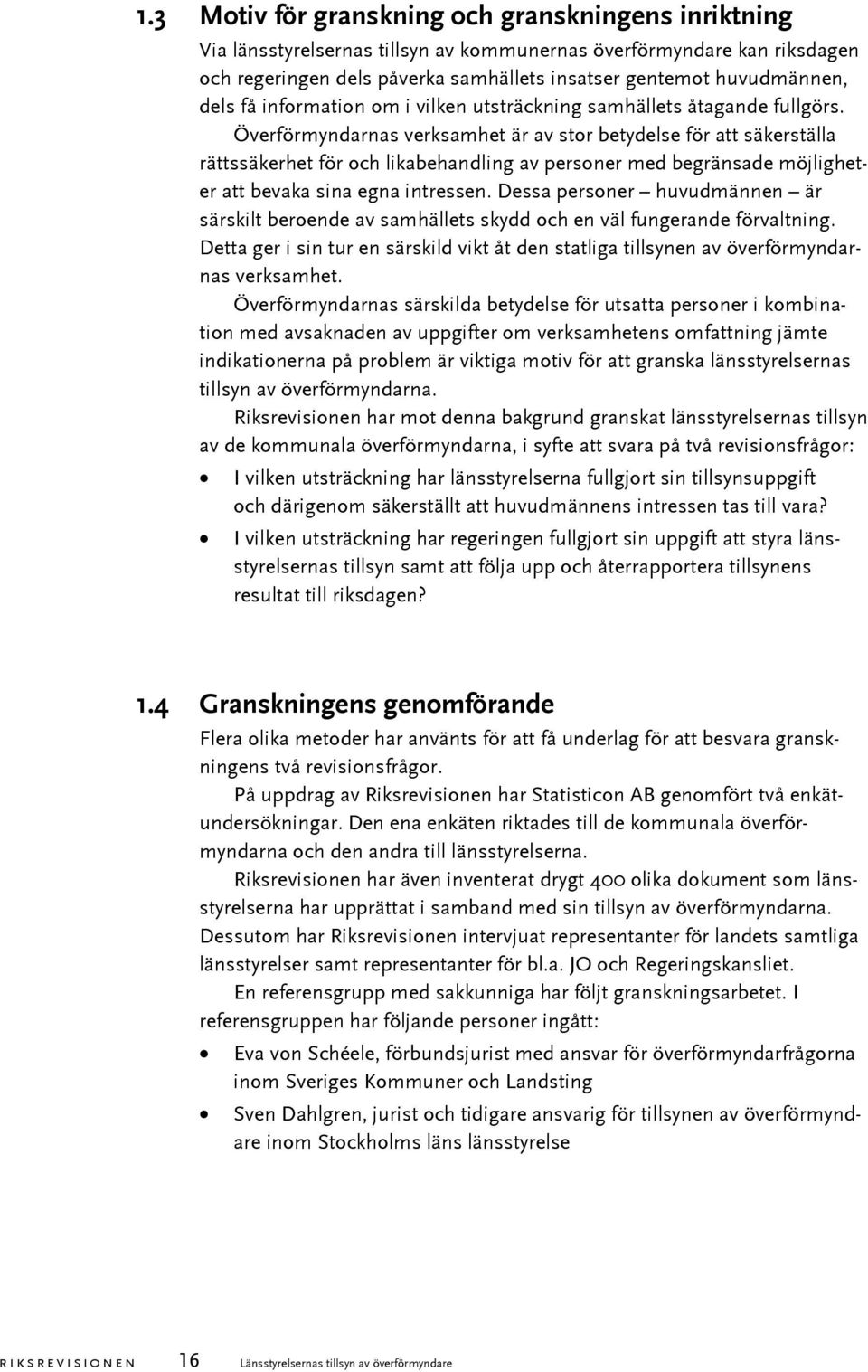Överförmyndarnas verksamhet är av stor betydelse för att säkerställa rättssäkerhet för och likabehandling av personer med begränsade möjligheter att bevaka sina egna intressen.