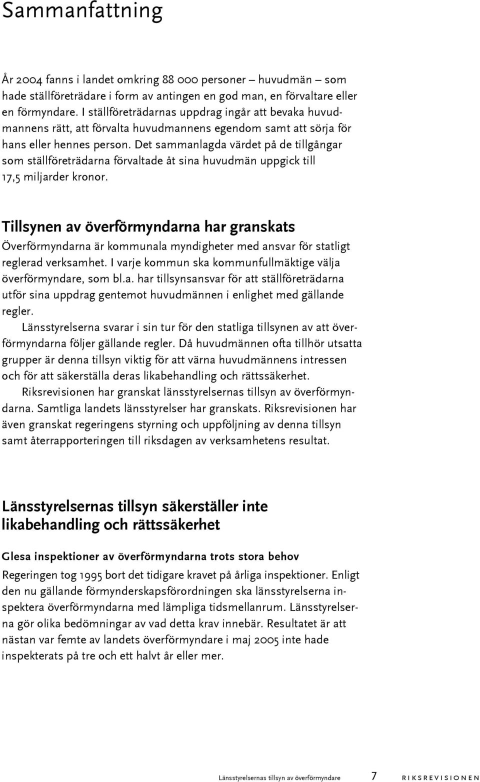 Det sammanlagda värdet på de tillgångar som ställföreträdarna förvaltade åt sina huvudmän uppgick till 17,5 miljarder kronor.