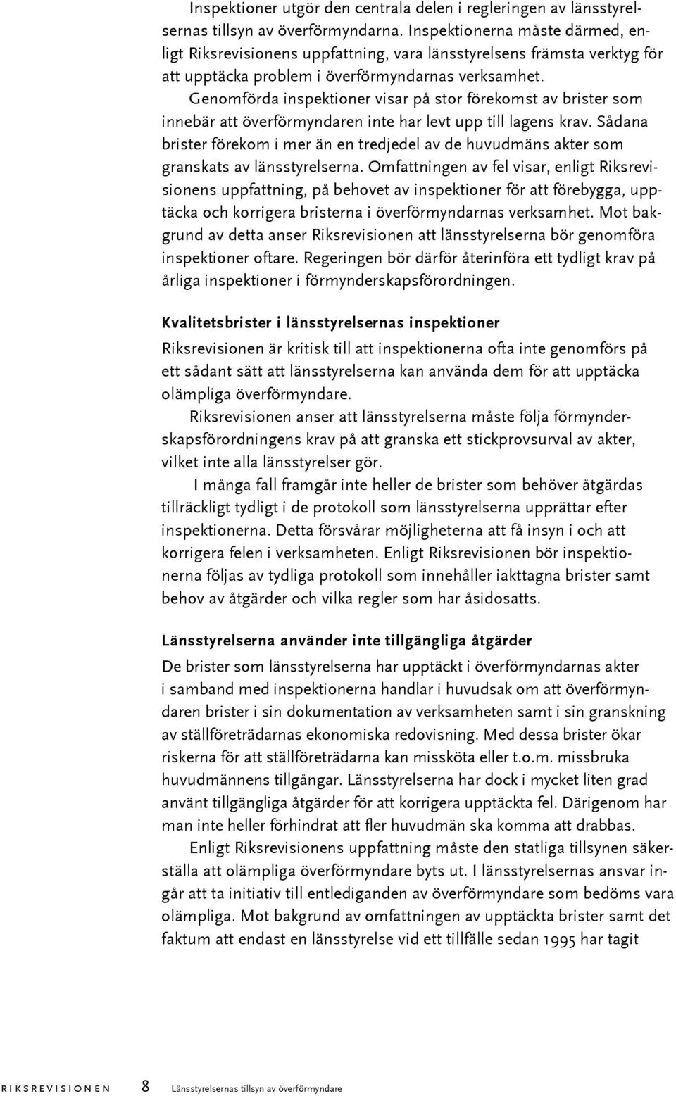 Genomförda inspektioner visar på stor förekomst av brister som innebär att överförmyndaren inte har levt upp till lagens krav.