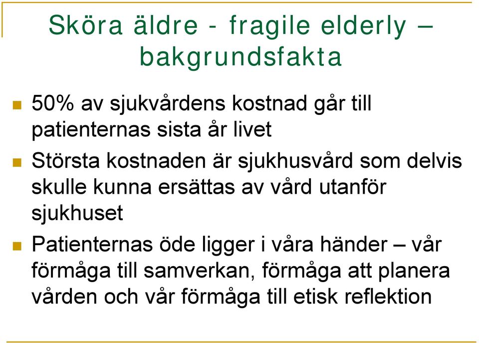 kunna ersättas av vård utanför sjukhuset Patienternas öde ligger i våra händer vår