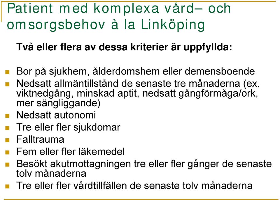 viktnedgång, minskad aptit, nedsatt gångförmåga/ork, mer sängliggande) Nedsatt autonomi Tre eller fler sjukdomar