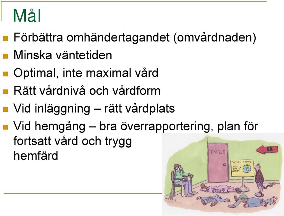 vårdform Vid inläggning rätt vårdplats Vid hemgång bra