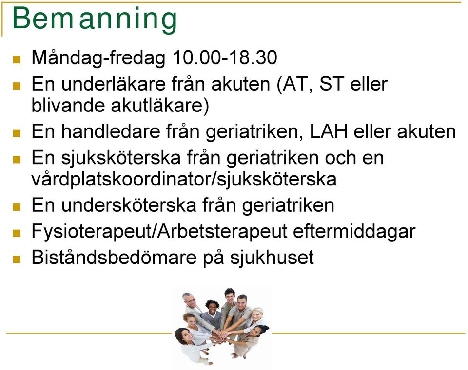 från geriatriken, LAH eller akuten En sjuksköterska från geriatriken och en