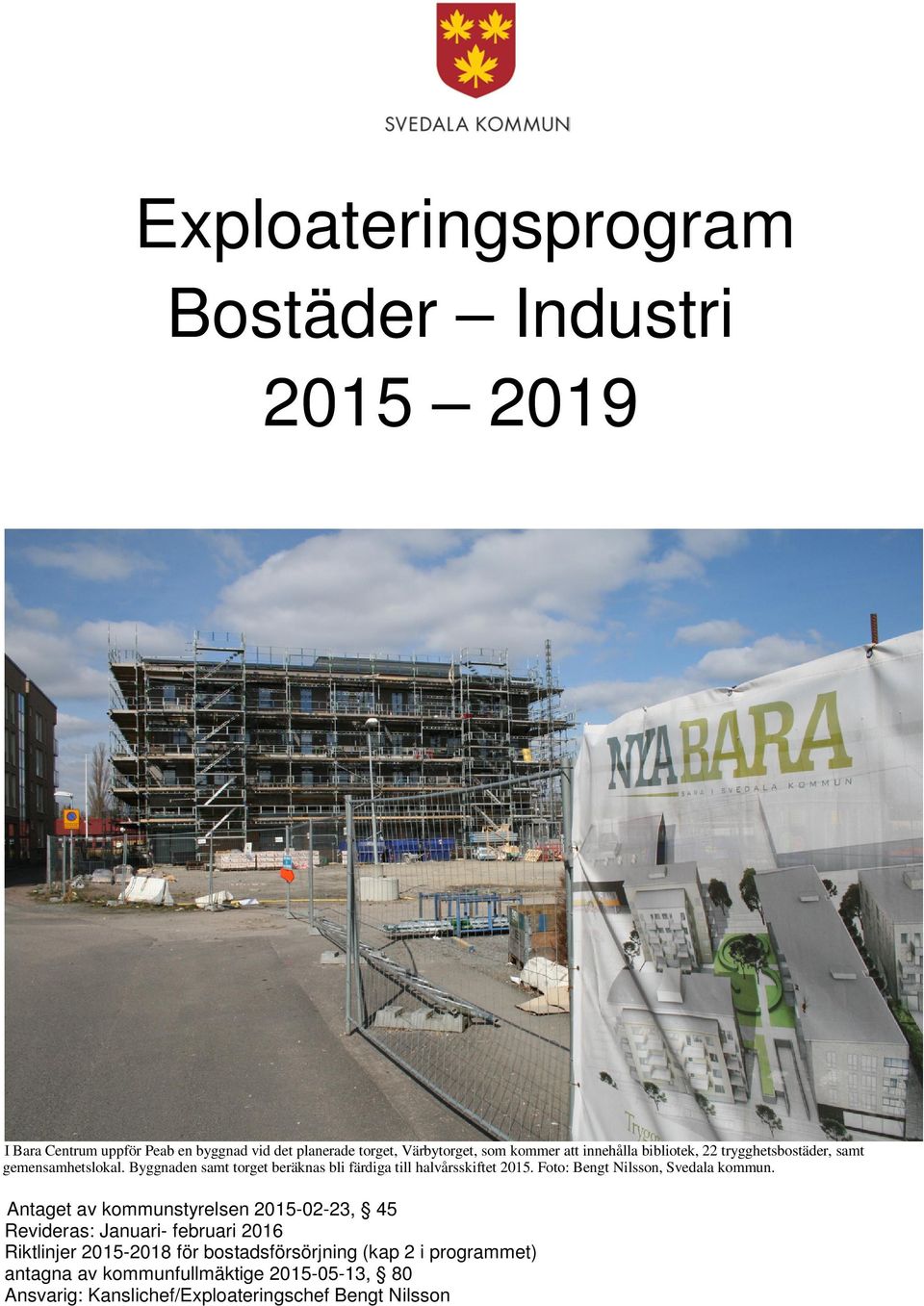 Byggnaden samt torget beräknas bli färdiga till halvårsskiftet 2015. Foto: Bengt Nilsson, Svedala kommun.