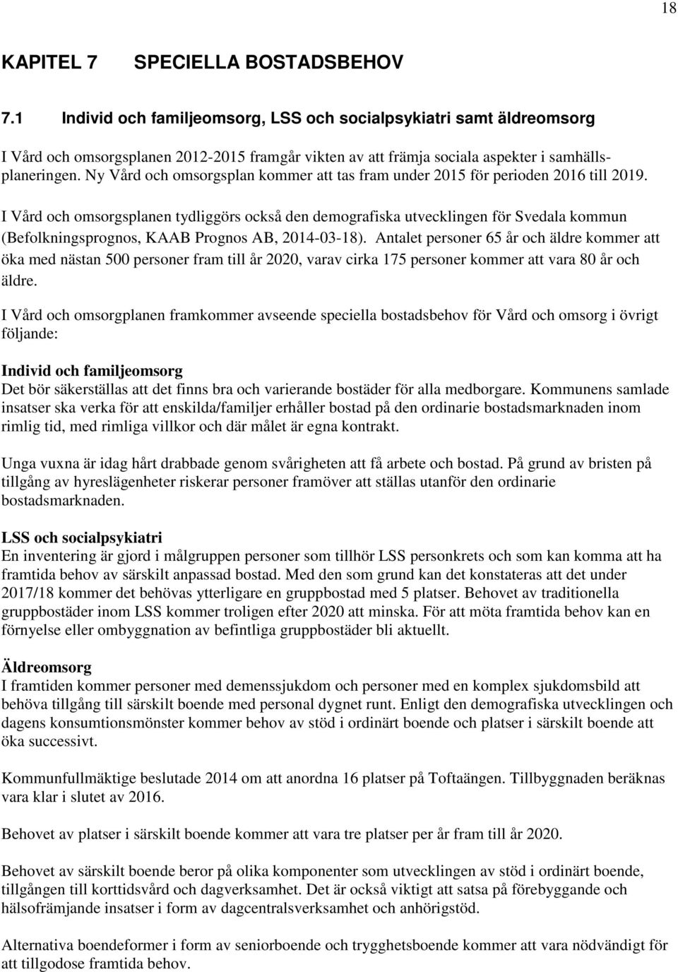 Ny Vård och omsorgsplan kommer att tas fram under 2015 för perioden 2016 till 2019.