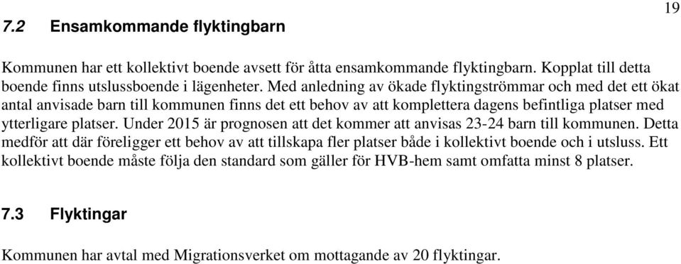 Under 2015 är prognosen att det kommer att anvisas 23-24 barn till kommunen.
