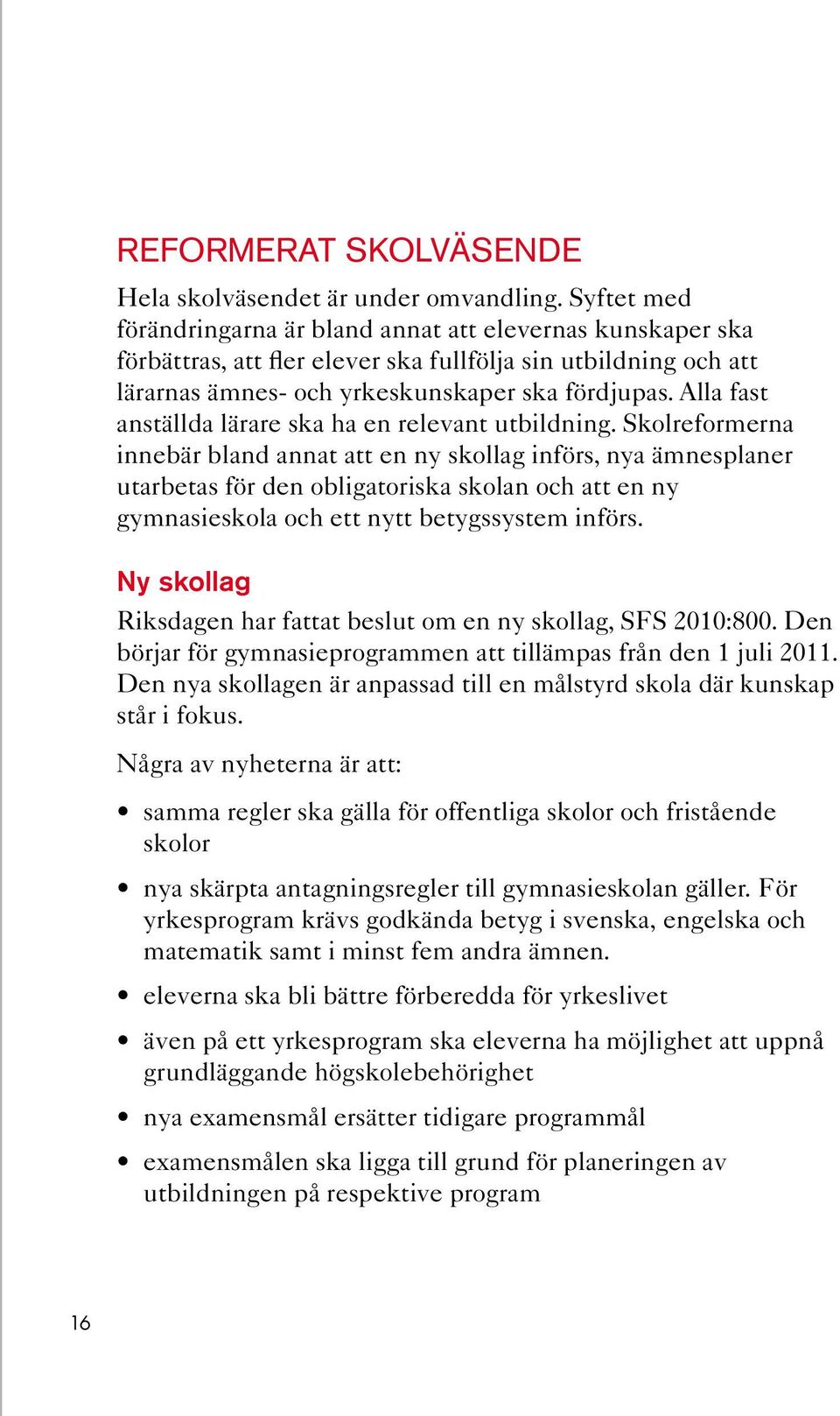 Alla fast anställda lärare ska ha en relevant utbildning.