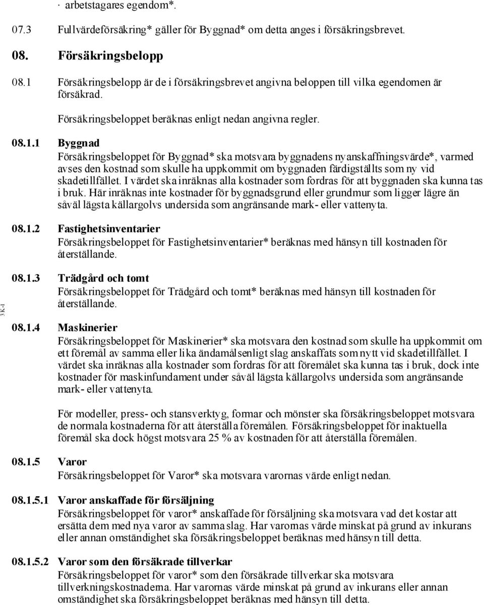 I värdet ska inräknas alla kostnader som fordras för att byggnaden ska kunna tas i bruk.