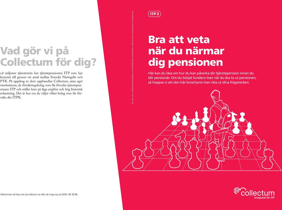 Det är hos oss du väljer vilket bolag som får förvalta din ITPK. Text Collectum Grafisk form Jung von Matt Illustrationer Jonas Bergstrand Produktion Rammhallen 5121. 2011.