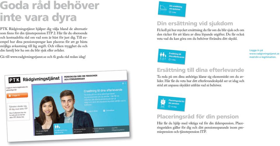 inte Här vara får du som har dyra ITP oberoende och kostnadsfria råd vad som PTK är Rådgivningstjänst bäst för just dig.