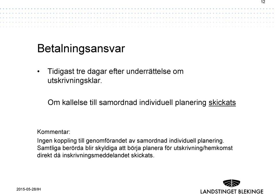 Om kallelse till samordnad individuell planering skickats Kommentar: Ingen koppling till