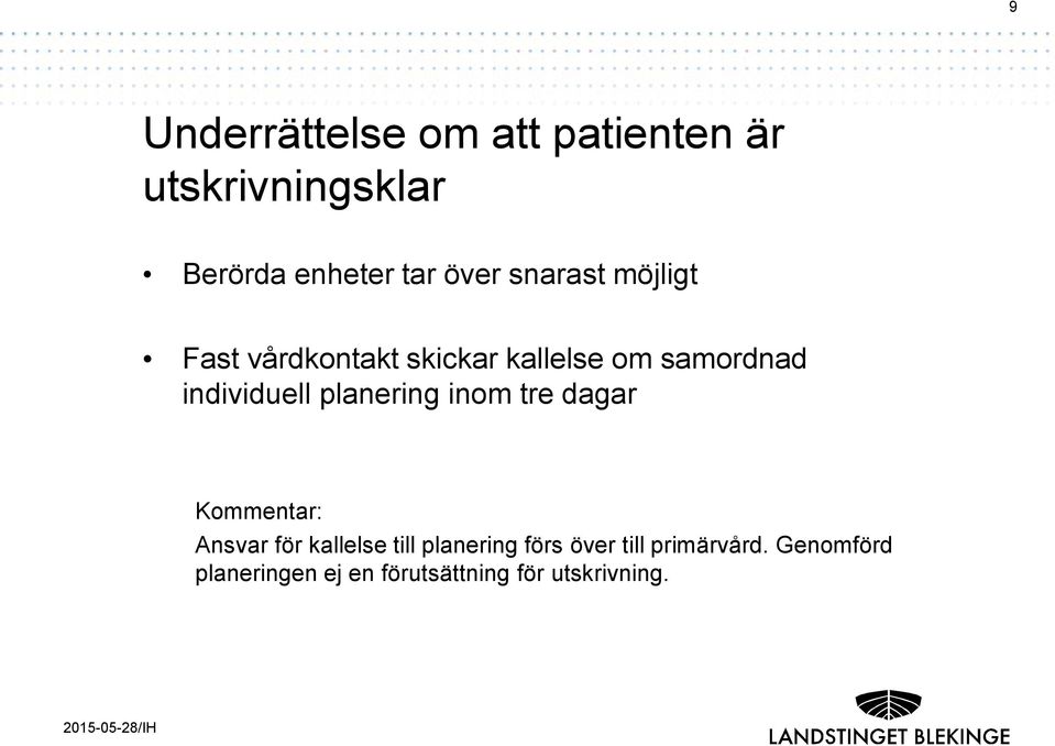 samordnad individuell planering inom tre dagar Kommentar: Ansvar för kallelse till