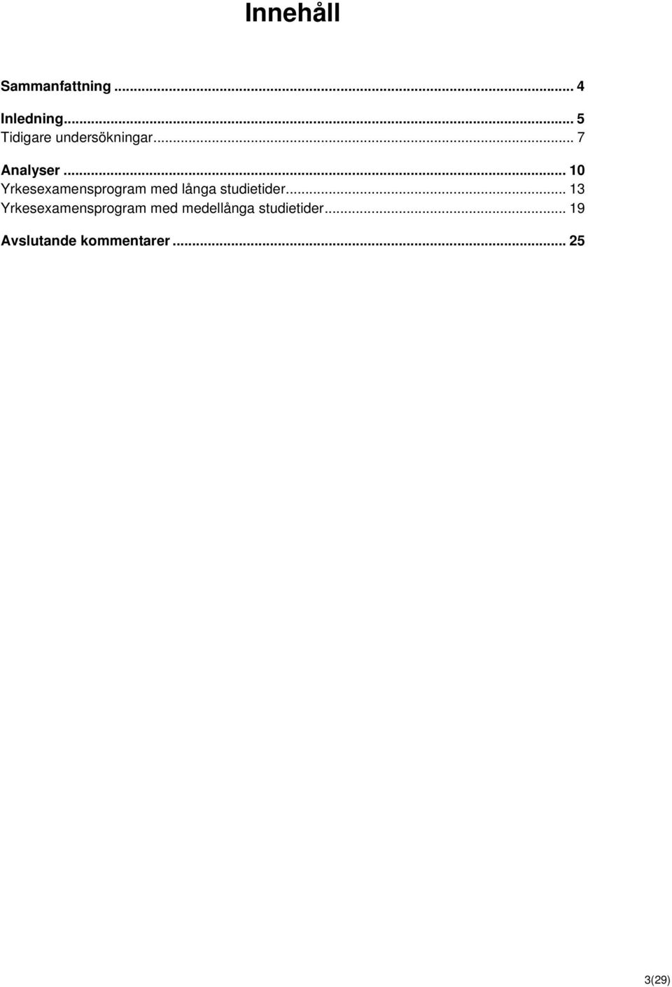 .. 10 Yrkesexamensprogram med långa studietider.