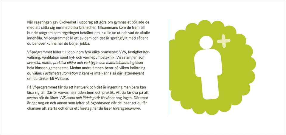 Vf-programmet är ett av dem och det är sprängfyllt med sådant du behöver kunna när du börjar jobba.