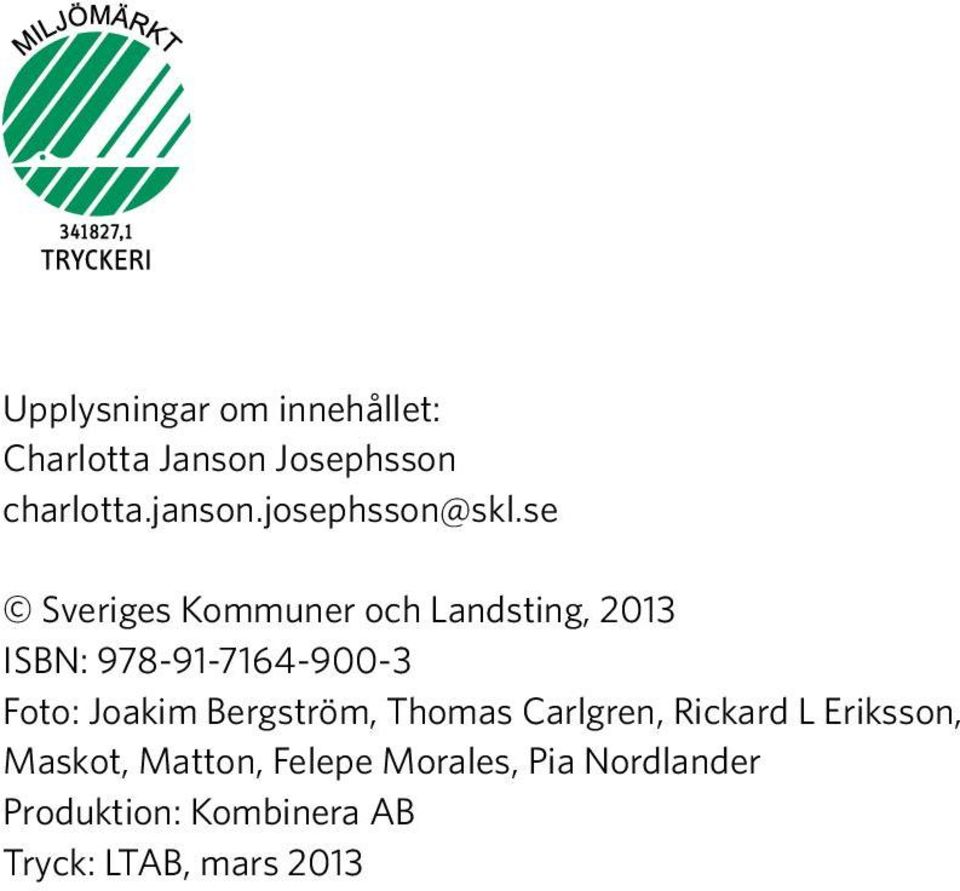 se Sveriges Kommuner och Landsting, 2013 ISBN: 978-91-7164-900-3 Foto: