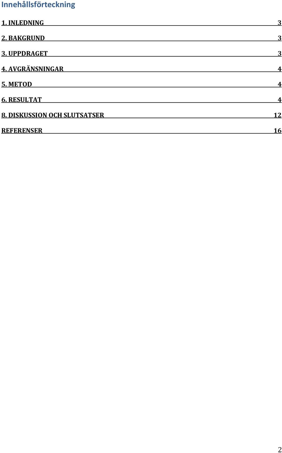 AVGRÄNSNINGAR 4 5. METOD 4 6.