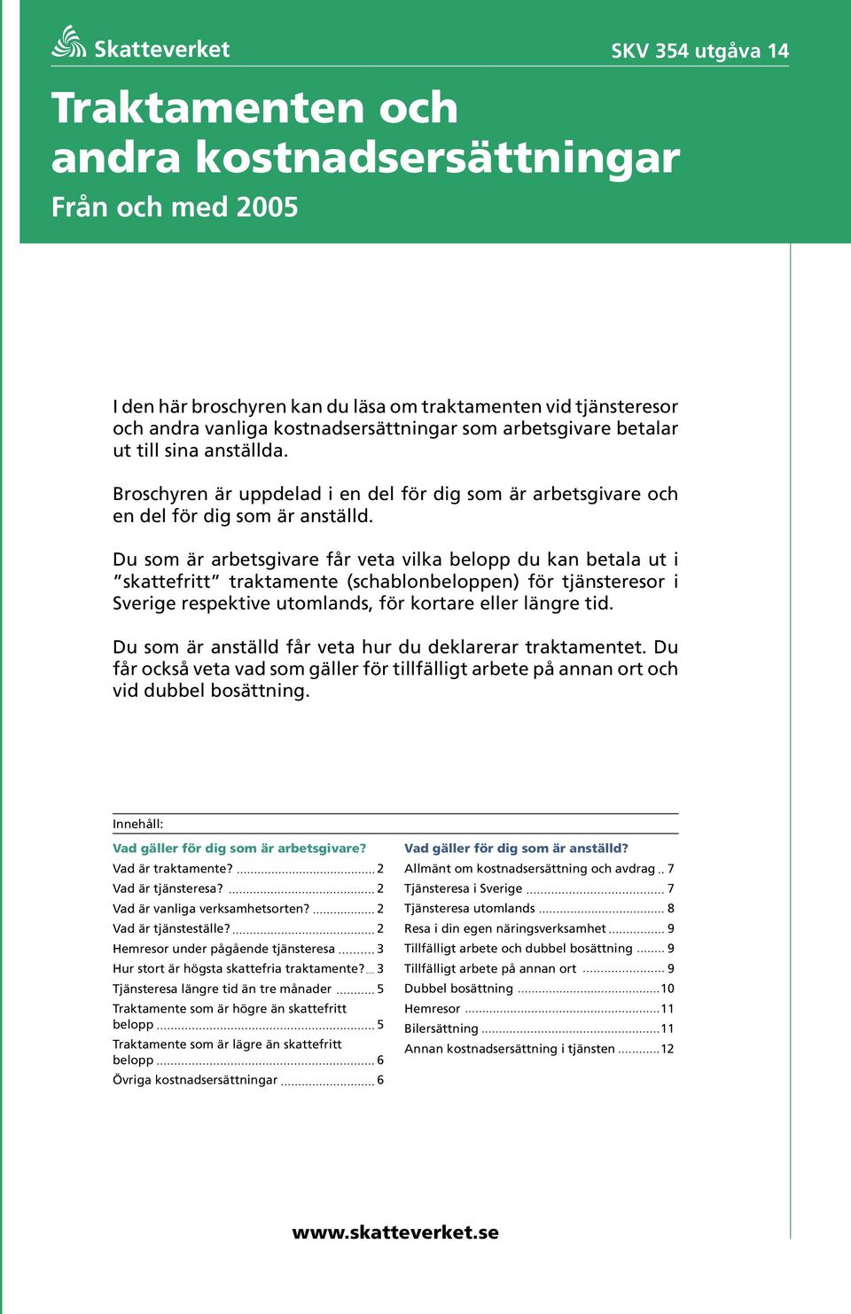 Du som är arbetsgivare får veta vilka belopp du kan betala ut i skattefritt traktamente (schablonbeloppen) för tjänsteresor i Sverige respektive utomlands, för kortare eller längre tid.