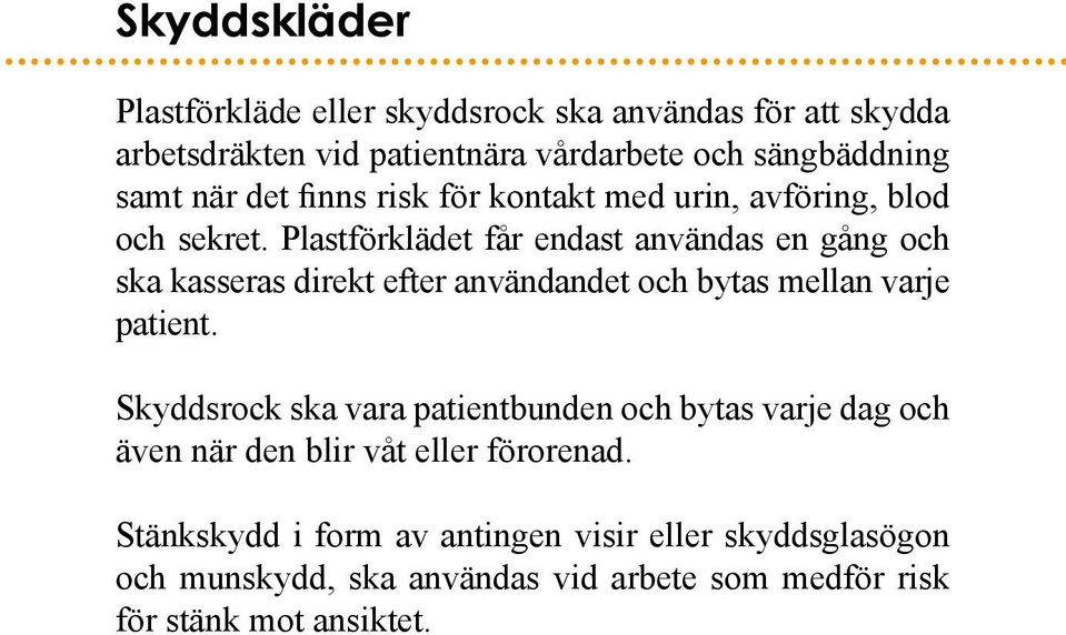 Plastförklädet får endast användas en gång och ska kasseras direkt efter användandet och bytas mellan varje patient.