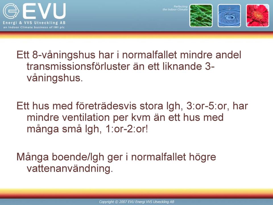 Ett hus med företrädesvis stora lgh, 3:or-5:or, har mindre ventilation