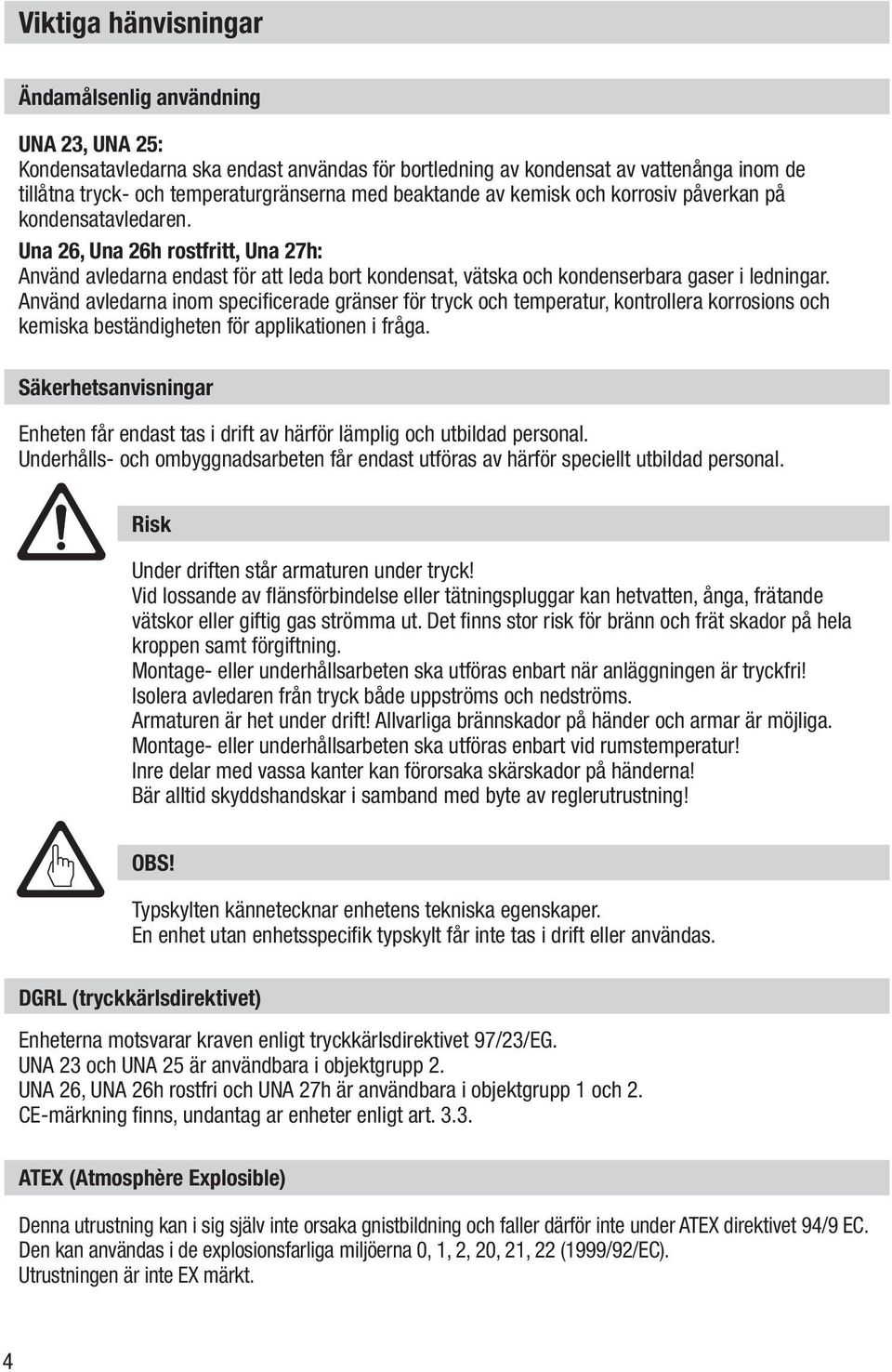 Använd avledarna inom specificerade gränser för tryck och temperatur, kontrollera korrosions och kemiska beständigheten för applikationen i fråga.