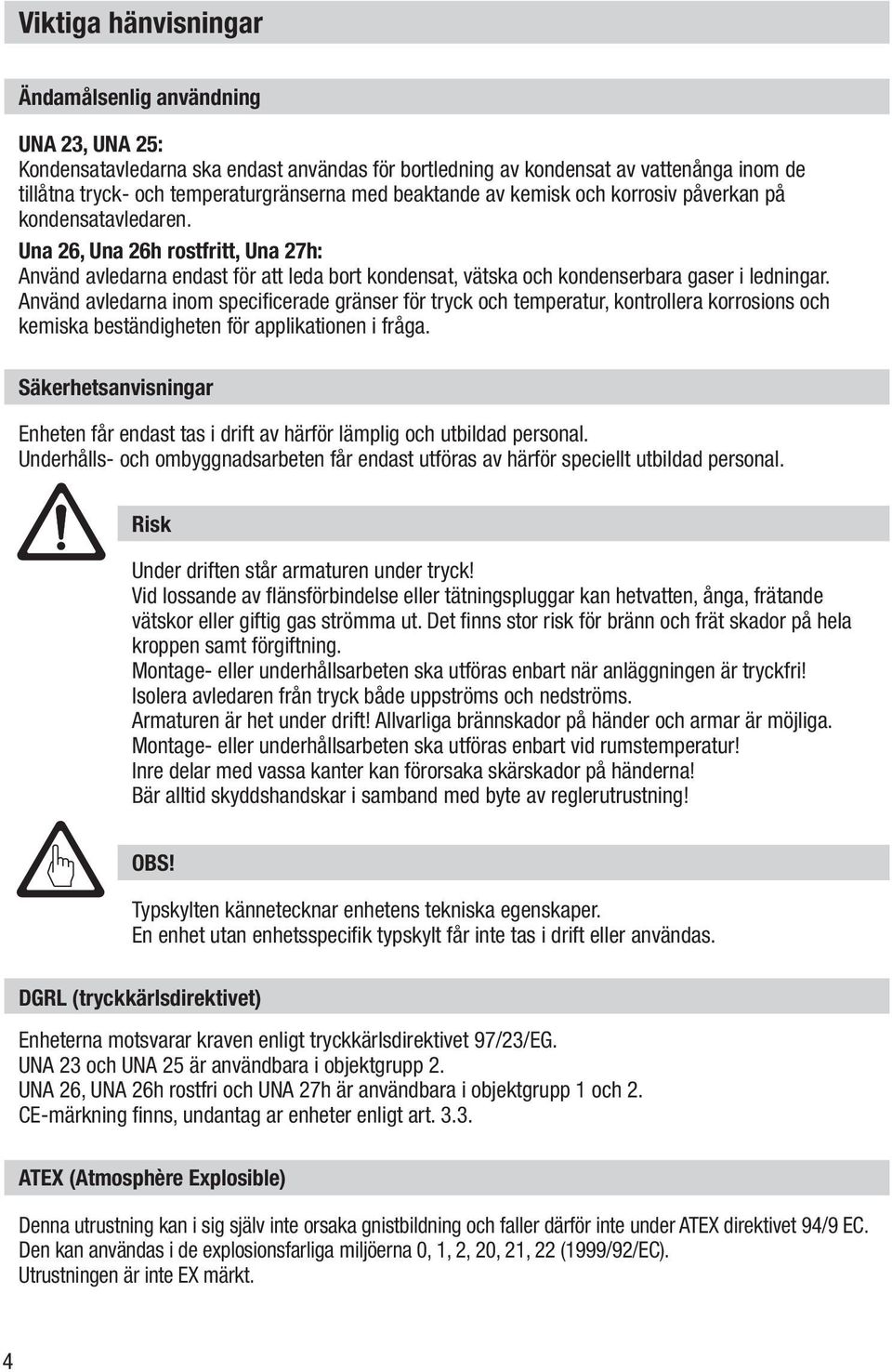 Använd avledarna inom specificerade gränser för tryck och temperatur, kontrollera korrosions och kemiska beständigheten för applikationen i fråga.