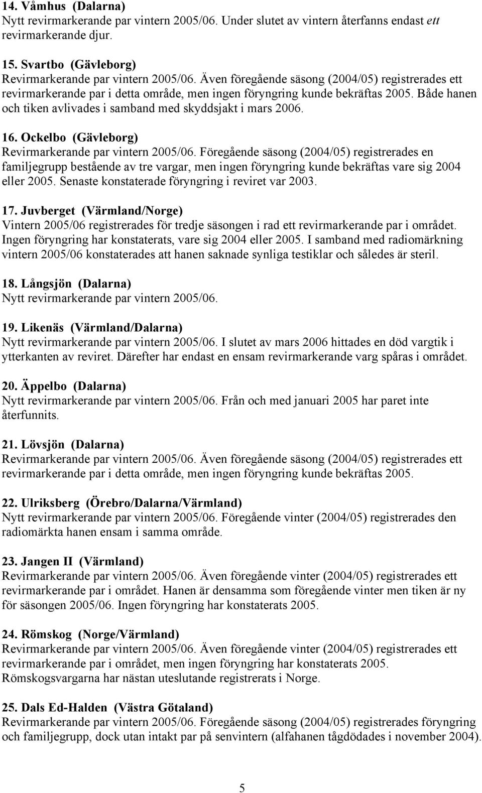 16. Ockelbo (Gävleborg) Revirmarkerande par vintern 2005/06.