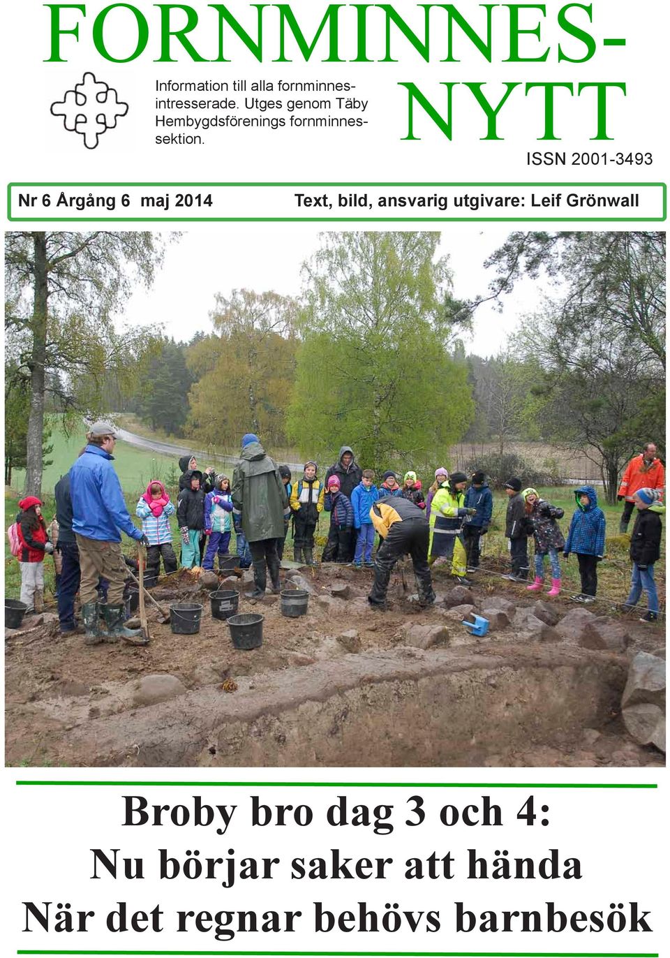 NYTT ISSN 2001-3493 Nr 6 Årgång 6 maj 2014 Text, bild, ansvarig