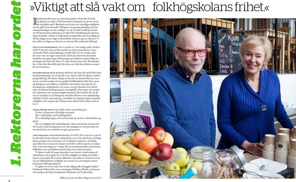 när det gäller homosexuella. Utfrågaren var ganska påstridig med sina utmanande frågor om det verkligen var ok.