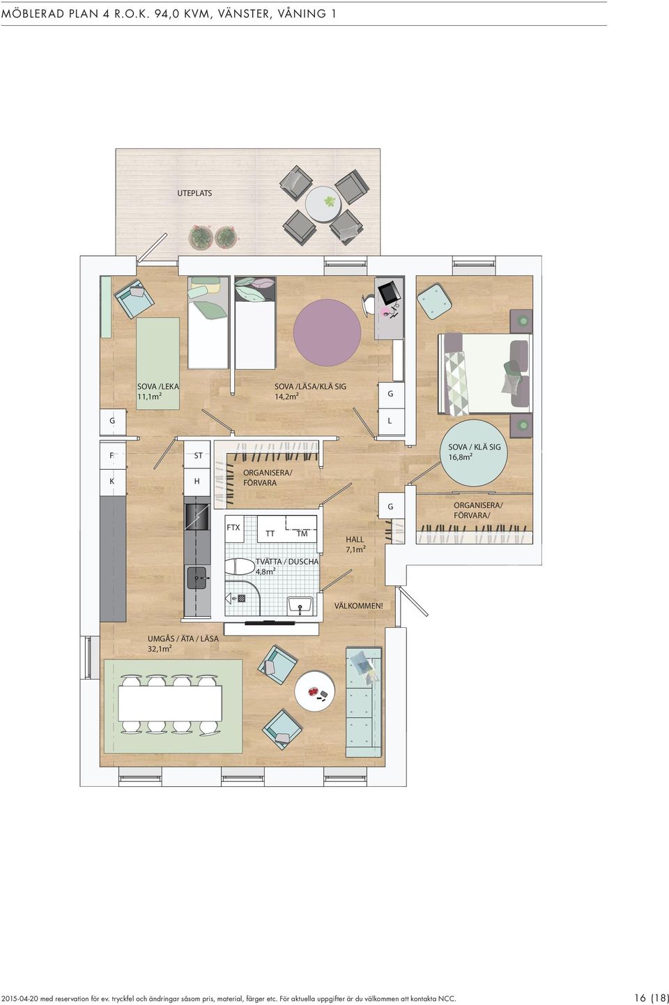 14,2m² G G L F ST SOVA / KLÄ SIG 16,8m² K H ORGANISERA/ FÖRVARA FTX TT TM