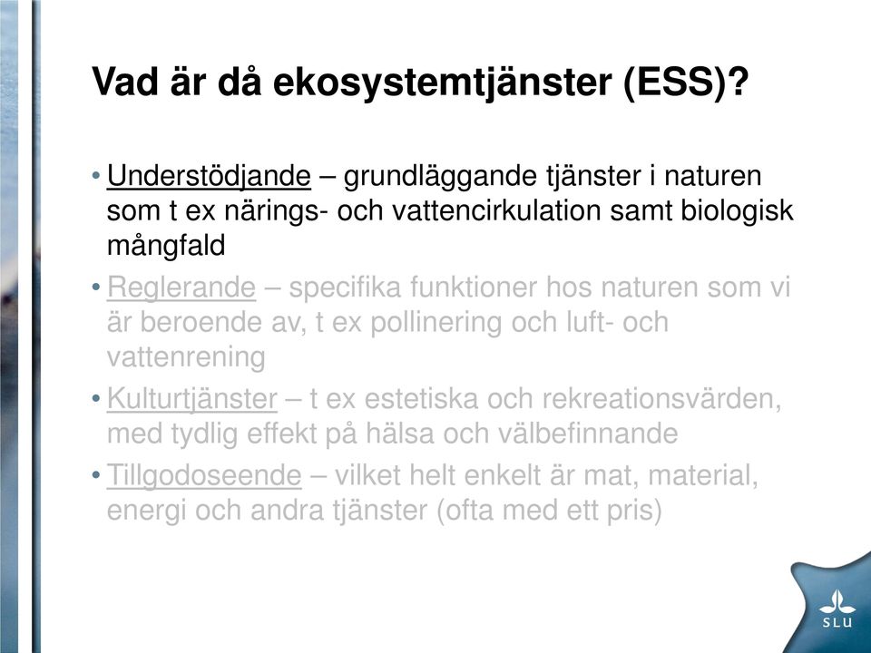 Reglerande specifika funktioner hos naturen som vi är beroende av, t ex pollinering och luft- och vattenrening