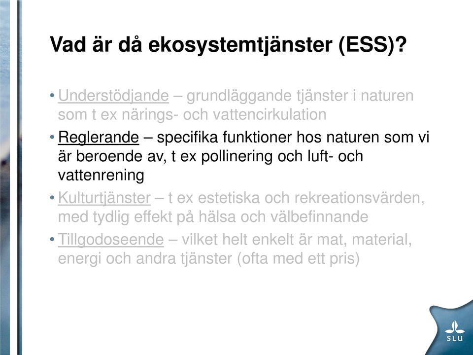 specifika funktioner hos naturen som vi är beroende av, t ex pollinering och luft- och vattenrening