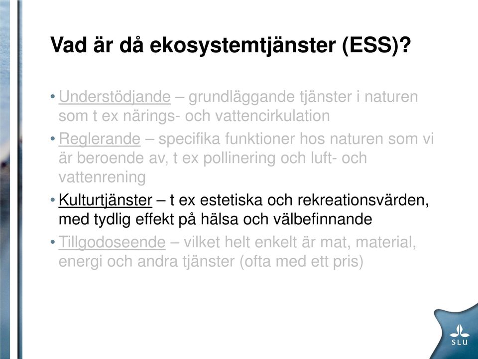 specifika funktioner hos naturen som vi är beroende av, t ex pollinering och luft- och vattenrening