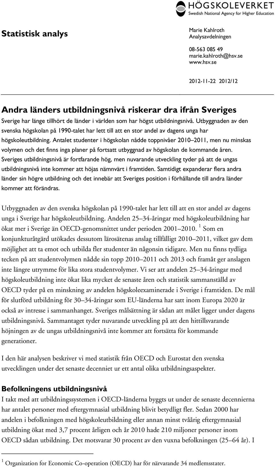 Utbyggnaden av den svenska högskolan på 1990-talet har lett till att en stor andel av dagens unga har högskoleutbildning.