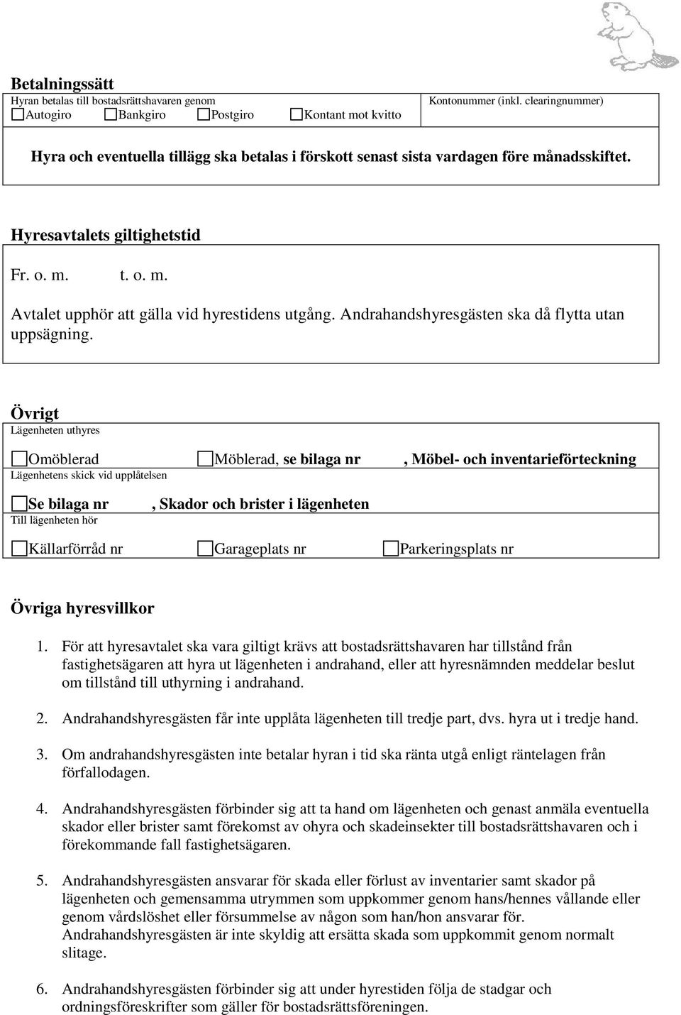 Andrahandshyresgästen ska då flytta utan uppsägning.