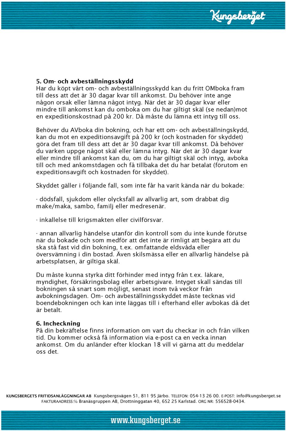 Då måste du lämna ett intyg till oss.