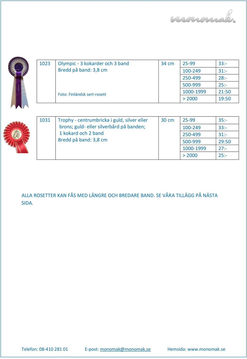 guld- eller silverbård på banden; 1 kokard och 2 band 30 cm 25-99 35:- 100-249 33:- 250-499 31:- 500-999