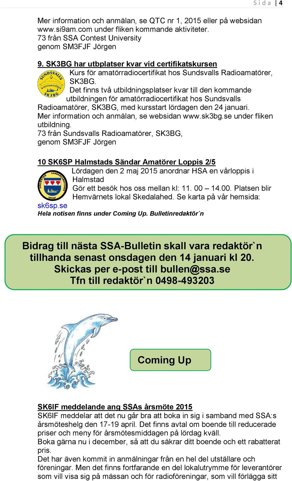 Det finns två utbildningsplatser kvar till den kommande utbildningen för amatörradiocertifikat hos Sundsvalls Radioamatörer, SK3BG, med kursstart lördagen den 24 januari.