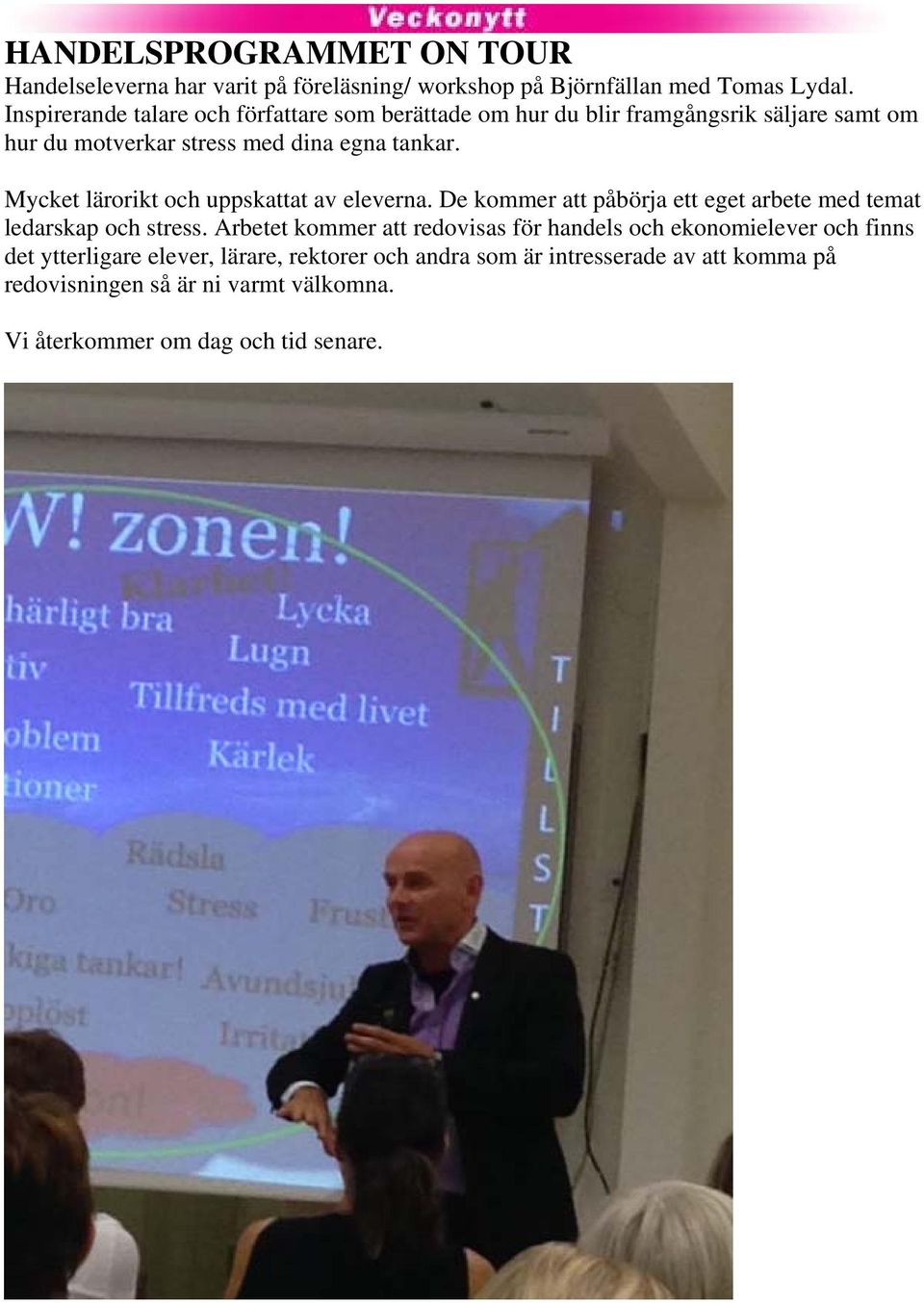 Mycket lärorikt och uppskattat av eleverna. De kommer att påbörja ett eget arbete med temat ledarskap och stress.