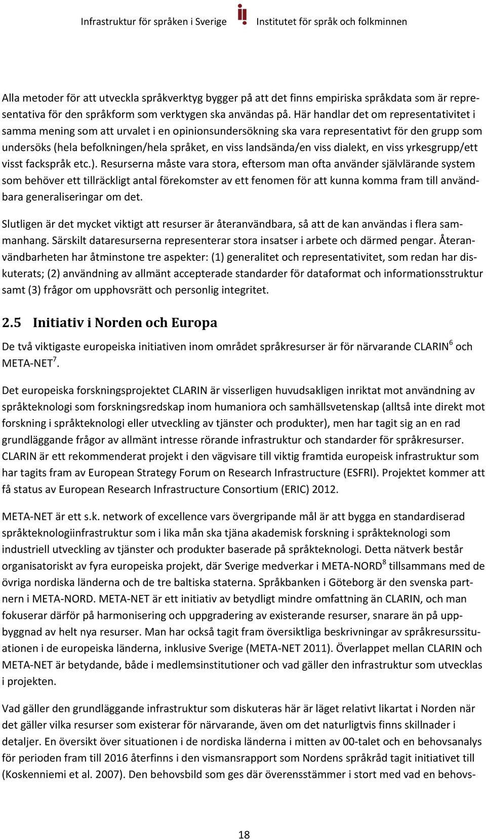 viss dialekt, en viss yrkesgrupp/ett visst fackspråk etc.).