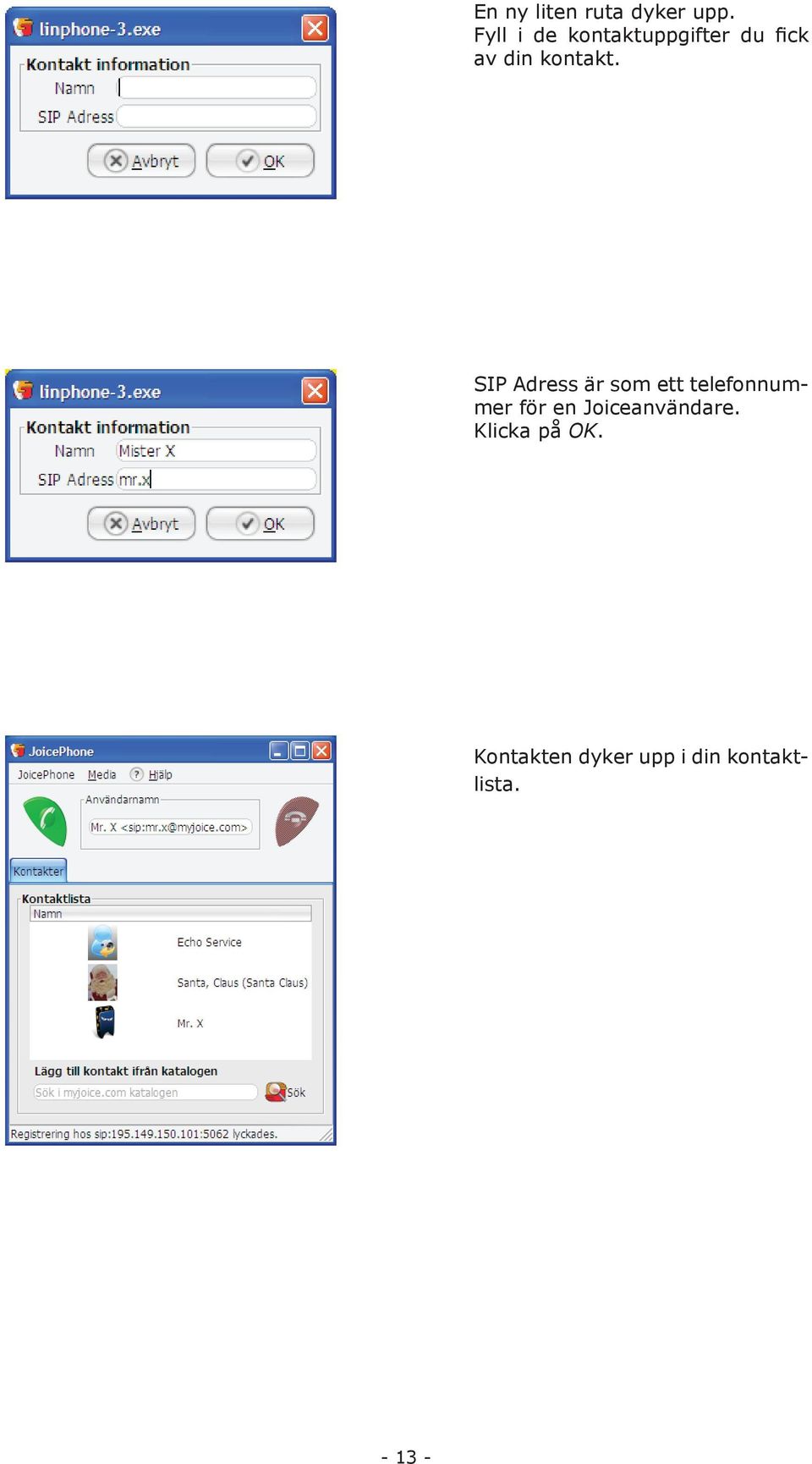 SIP Adress är som ett telefonnummer för en