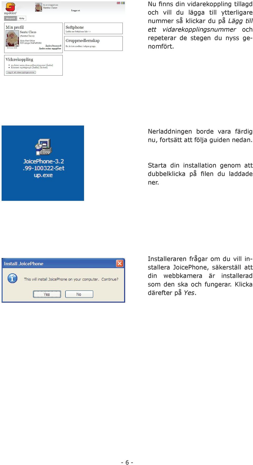 Nerladdningen borde vara färdig nu, fortsätt att följa guiden nedan.