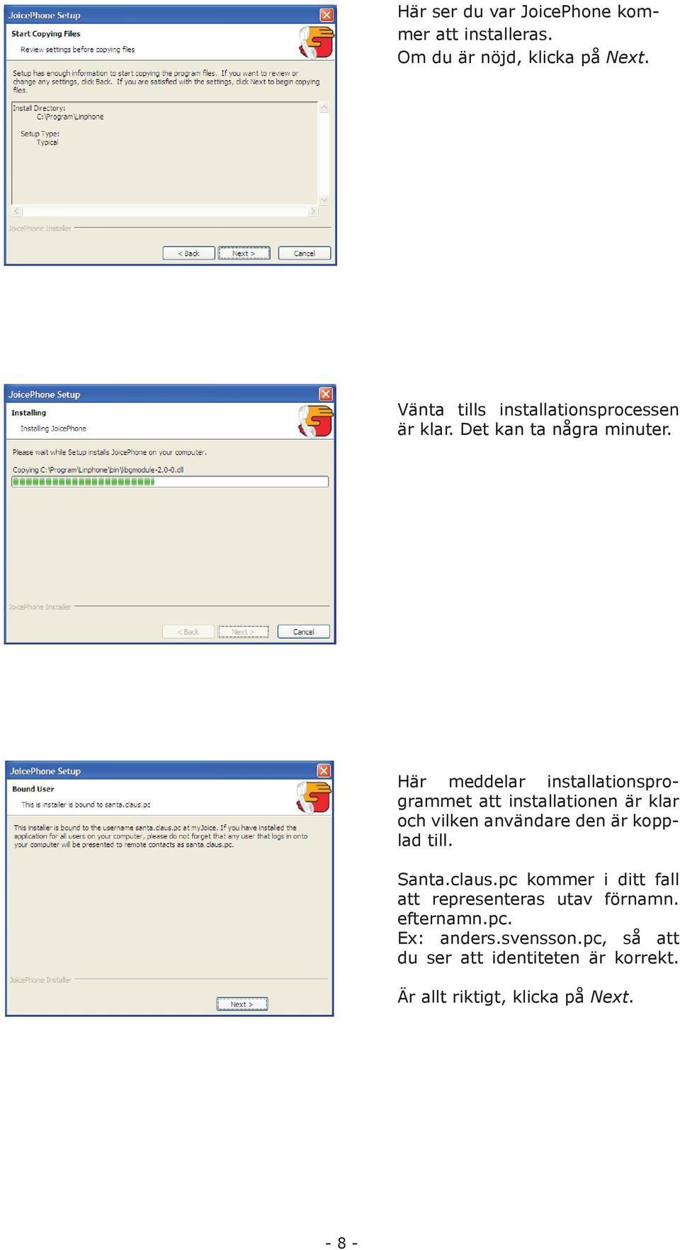 Här meddelar installationsprogrammet att installationen är klar och vilken användare den är kopplad till.