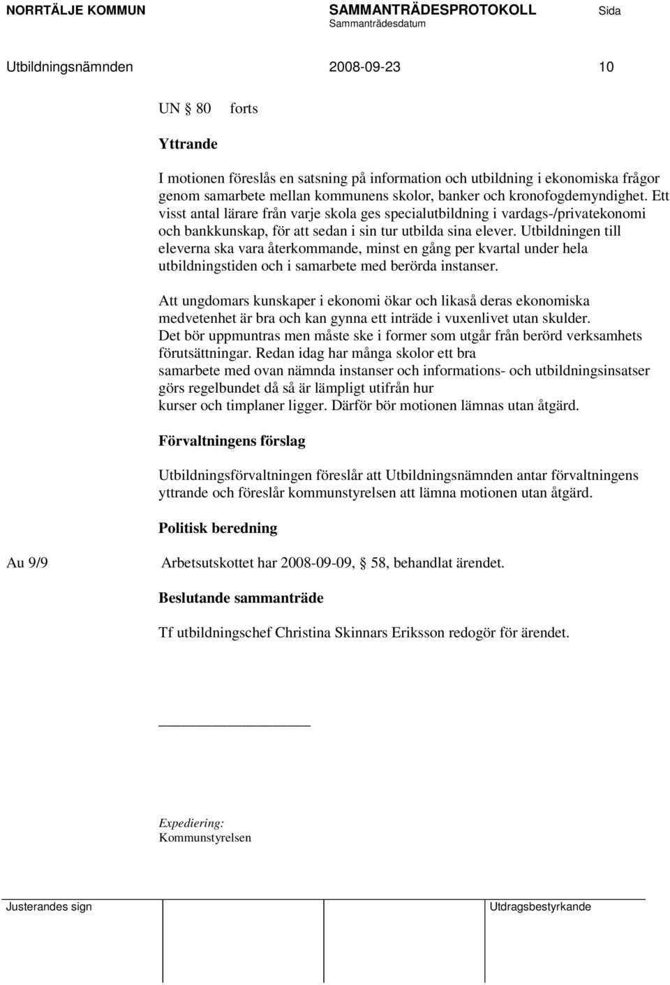 Utbildningen till eleverna ska vara återkommande, minst en gång per kvartal under hela utbildningstiden och i samarbete med berörda instanser.